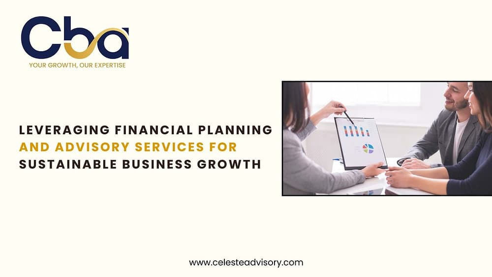 Leveraging Financial Planning and Advisory Services for Sustainable Business Growth
