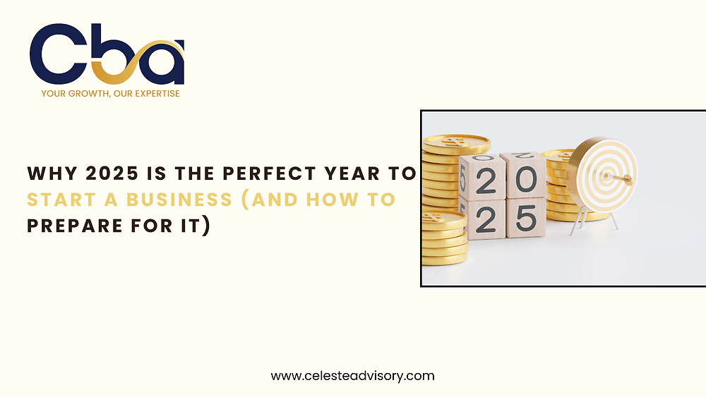 Why 2025 Is the Perfect Year to Start a Business (And How to Prepare for It)