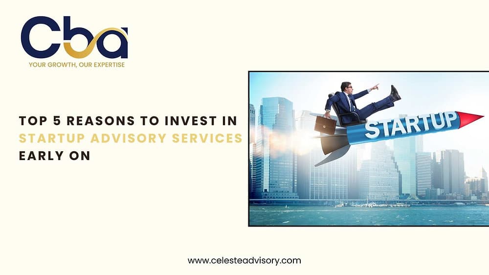 Top 5 Reasons to Invest in Startup Advisory Services Early On